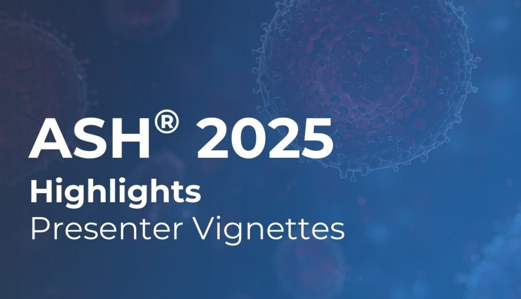 ASH 2025 Highlights Presenter Vignettes